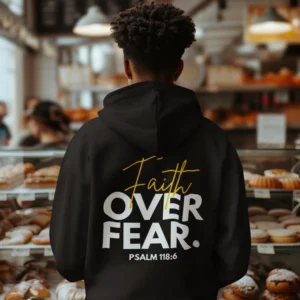 Faith Over Fear Christian Hoodie with Psalm 118:6 back design
